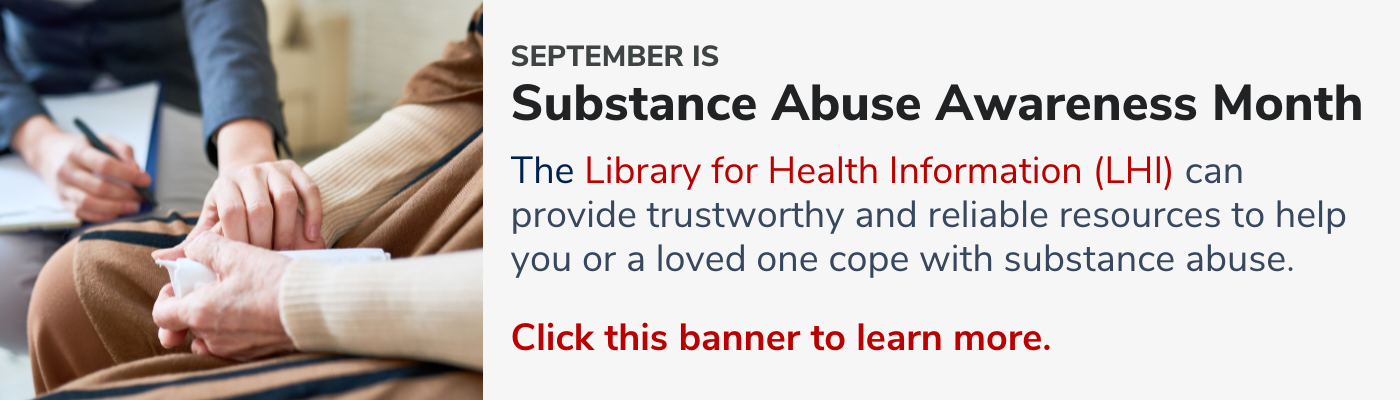 September is Substance Abuse Awareness Month. Click the banner to find resources from the Library for Health Information.