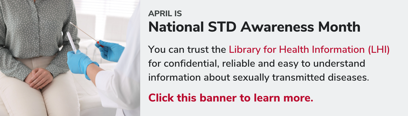 April is National Sexually Transmitted Diseases Awareness Month. You can trust the LHI to provide confidential and reliable information about sexually transmitted diseases. Click the banner to learn more.