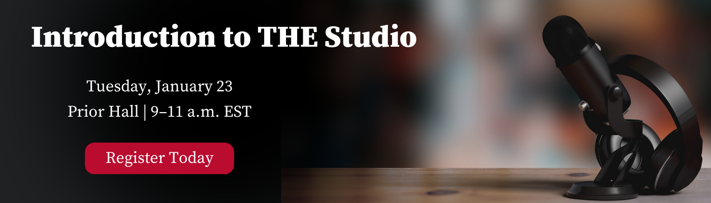 Introduction to THE Studio Tuesday, January 23 Prior Hall | 9–11 a.m. EST Register Today