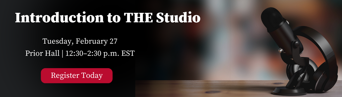 Introduction to THE Studio Tuesday, February 27 Prior Hall | 12:30–2:30 p.m. EST Register Today