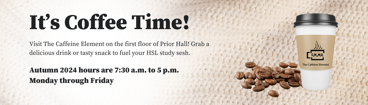 It's Coffee Time! Visit the Caffeine Element on the first floor of Prior Hall! autumn 2024 hours are 7:30 a.m. to 5 p.m. Monday through Friday 