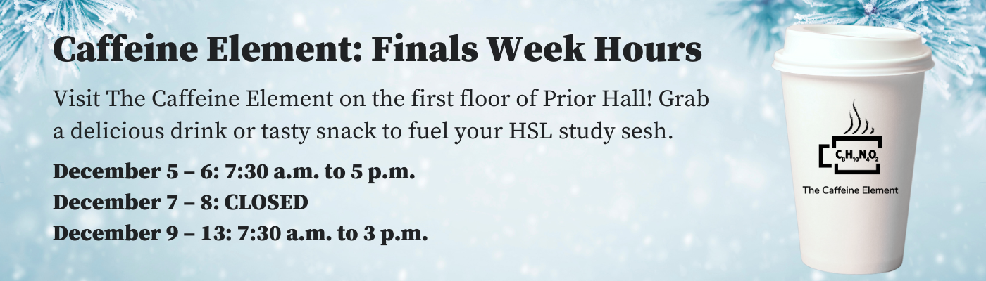 Caffeine Element Finals week hours . December 5 – 6: 7:30 a.m. to 5 p.m. December 7 – 8: CLOSED December 9 – 13: 7:30 a.m. to 3 p.m.