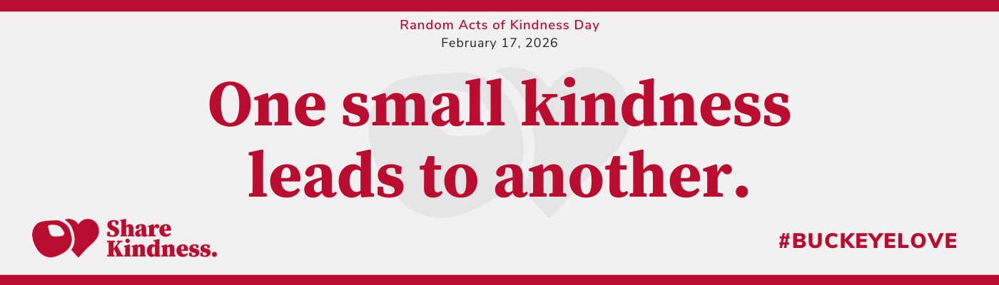 Banner for Random Acts of Kindness Day with the message ‘One small kindness leads to another,’ plus Share Kindness and #BuckeyeLove.