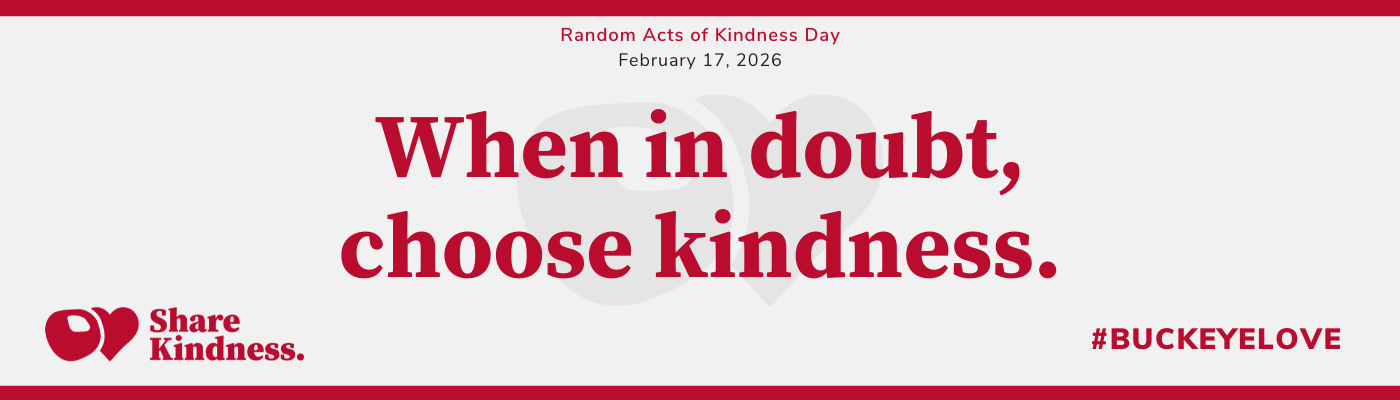 Banner for Random Acts of Kindness Day with the message ‘When in doubt, choose kindness,’ plus Share Kindness and #BuckeyeLove.