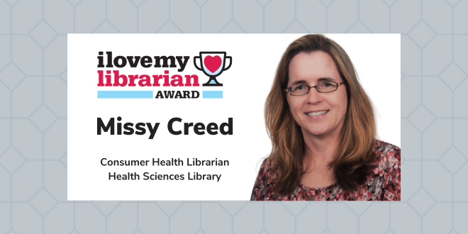 A woman with glasses and long hair smiles. Text reads: "I Love My Librarian Award, Missy Creed, Consumer Health Librarian, Health Sciences Library.