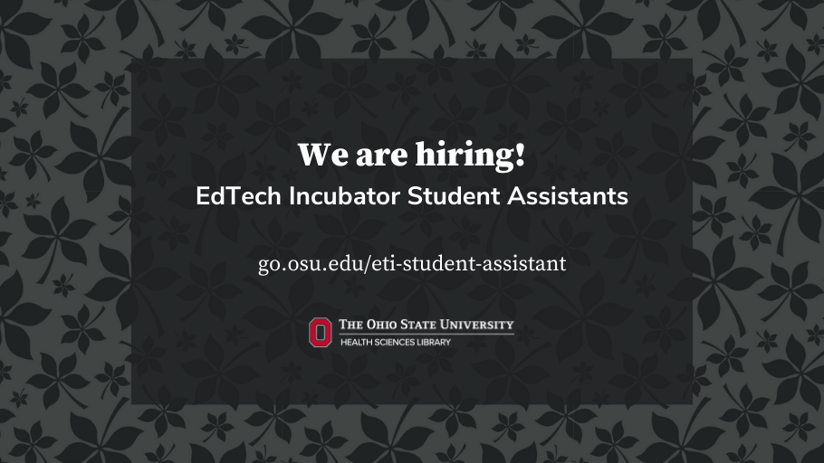 We are hiring!  EdTech Incubator Student Assistants  go.osu.edu/eti-student-assistant  The Ohio State University Health Sciences Library